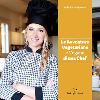 Le avventure vegetariane e vegane di una chef - Federica Continanza - Libro Federighi 2020 | Libraccio.it
