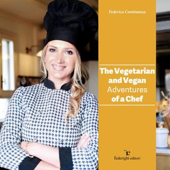 The vegetarian and vegan adventures of a chef - Federica Continanza - Libro Federighi 2020 | Libraccio.it