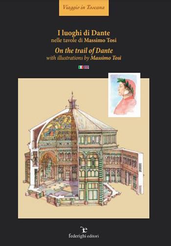 I luoghi di Dante nelle tavole di Massimo Tosi-On the trail of Dante with illustrations of Massimo Tosi. Ediz. illustrata - Massimo Tosi - Libro Federighi 2021, Viaggio in Toscana | Libraccio.it