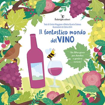 Il fantastico mondo del vino. Un libro-gioco per bambini e genitori curiosi! - Enrico Maggiore, Diletta Quarta Colosso - Libro Federighi 2021 | Libraccio.it