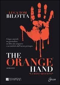 The orange hand. Ediz. italiana - Luca Tom Bilotta - Libro David and Matthaus 2014 | Libraccio.it