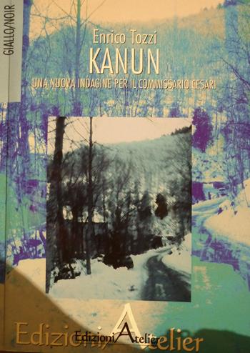 Kanun. Una nuova indagine per il commissario Cesari - Enrico Tozzi - Libro Atelier (Pistoia) 2015 | Libraccio.it
