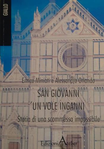 San Giovanni un vole inganni. Storia di una scommessa impossibile - Enrico Miniati, Alessandro Orlando - Libro Atelier (Pistoia) 2019 | Libraccio.it