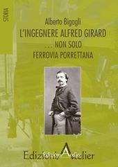 L' ingegnere Alfred Girard... non solo ferrovia porrettana