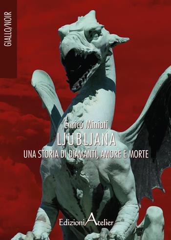 Ljubljana. Una storia di diamanti, amore e morte - Enrico Miniati - Libro Atelier (Pistoia) 2017, Giallo/Noir | Libraccio.it