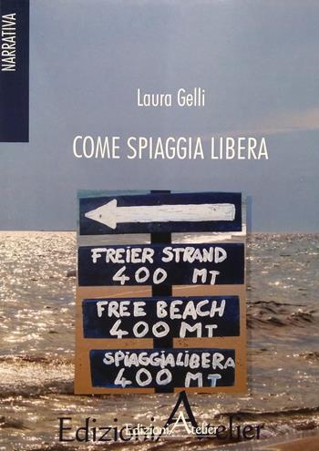 Come spiaggia libera - Laura Gelli - Libro Atelier (Pistoia) 2018, Narrativa | Libraccio.it