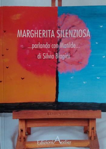 Margherita silenziosa. Parlando con Matilde - Silvia Biagini - Libro Atelier (Pistoia) 2020 | Libraccio.it