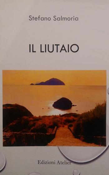 Il liutaio - Stefano Salmoria - Libro Atelier (Pistoia) 2021 | Libraccio.it