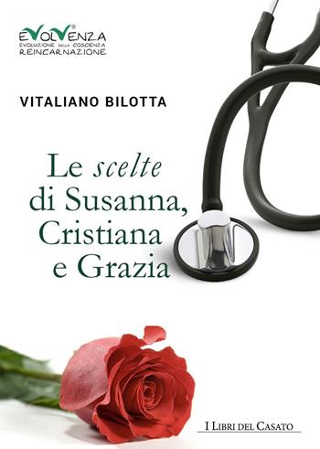 Le scelte di Susanna, Cristiana e Grazia - Vitaliano Bilotta - Libro I Libri del Casato 2016 | Libraccio.it
