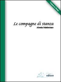Le compagne di stanza - Alessia Giovanna Matrisciano - Libro BZbooks Editore 2014, Nuova poesia | Libraccio.it