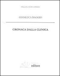 Cronaca dalla clinica - Gianluca Baggio - Libro BZbooks Editore 2014, Nuova poesia | Libraccio.it
