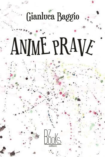 Anime prave - Gianluca Baggio - Libro BZbooks Editore 2016, Narrativa | Libraccio.it