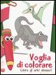 Voglia di colorare. Colora gli amici dinosauri - Valentina Russo - Libro 2M 2015 | Libraccio.it