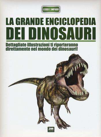 La grande enciclopedia dei dinosauri - Francisco Arredondo - Libro 2M 2015, Leggo e imparo | Libraccio.it