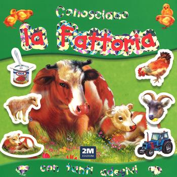 Conosciamo la fattoria. Con adesivi  - Libro 2M 2015, Leggo e imparo | Libraccio.it