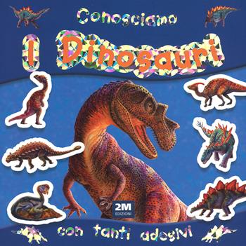 Conosciamo i dinosauri. Con adesivi  - Libro 2M 2015, Leggo e imparo | Libraccio.it