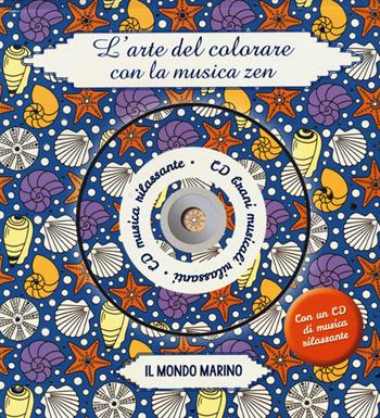 Il mondo marino. L'arte del colorare con la musica zen. Con CD Audio  - Libro 2M 2015 | Libraccio.it