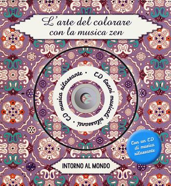 Intorno al mondo. L'arte del colorare con la musica zen. Con CD Audio  - Libro 2M 2015 | Libraccio.it
