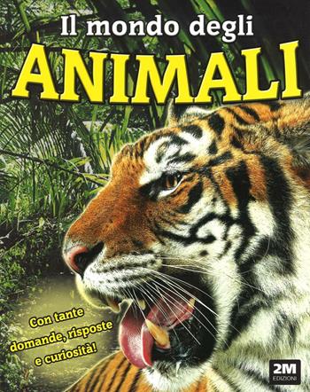 Il mondo degli animali  - Libro 2M 2016, Leggo e imparo | Libraccio.it