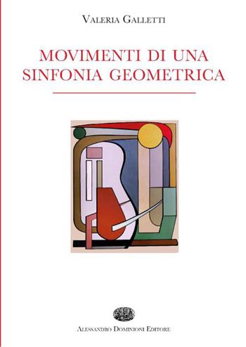 Movimenti di una sinfonia geometrica - Valeria Galletti - Libro Dominioni 2015 | Libraccio.it