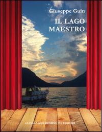 Il lago maestro - Giuseppe Guin - Libro Dominioni 2014 | Libraccio.it
