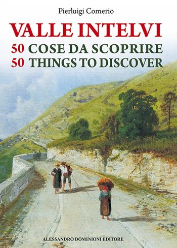 La valle Intelvi. 50 cose da scoprire-50 things to discover - Pierluigi Comerio - Libro Dominioni 2015 | Libraccio.it