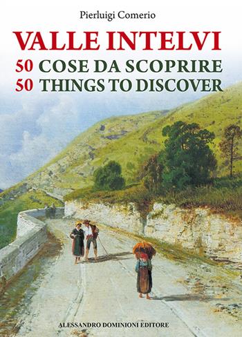 La valle Intelvi. 50 cose da scoprire-50 things to discover. Ediz. bilingue - Pierluigi Comerio - Libro Dominioni 2015 | Libraccio.it