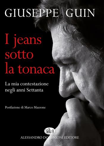 I jeans sotto la tonaca. La mia contestazione negli anni Settanta. Nuova ediz. - Giuseppe Guin - Libro Dominioni 2017 | Libraccio.it