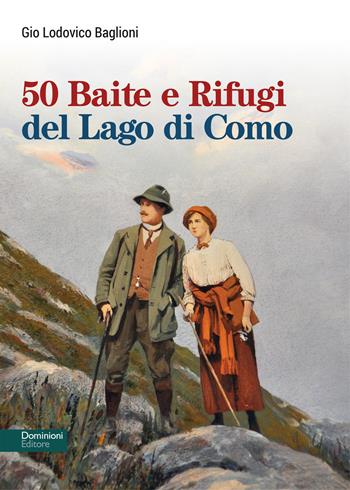 50 baite e rifugi del lago di Como - Gio Lodovico Baglioni - Libro Dominioni 2021 | Libraccio.it