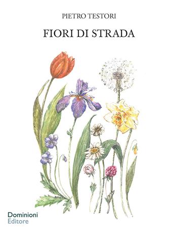 Fiori di strada - Pietro Testori - Libro Dominioni 2021, Caramelle | Libraccio.it