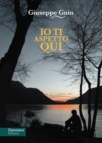 Io ti aspetto qui. Nuova ediz. - Giuseppe Guin - Libro Dominioni 2022 | Libraccio.it