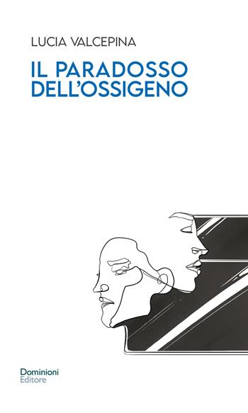 Il paradosso dell'ossigeno - Lucia Valcepina - Libro Dominioni 2022 | Libraccio.it