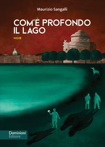 Com'è profondo il lago - Sangalli Maurizio - Libro Dominioni 2022 | Libraccio.it