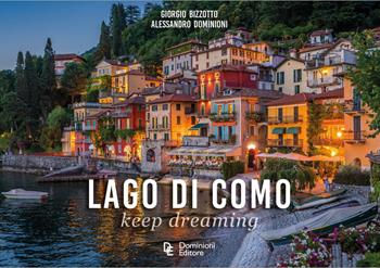 Lago di Como. Keep dreaming - Giorgio Bizzoto, Alessandro Dominioni - Libro Dominioni 2023 | Libraccio.it