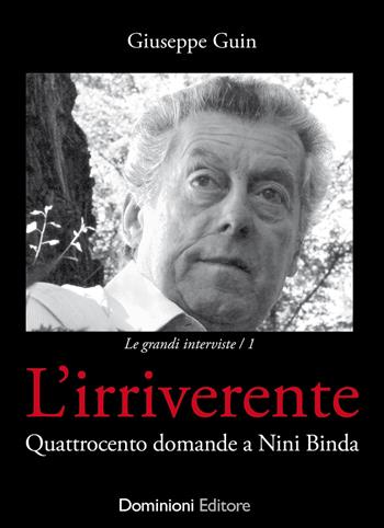 L'irriverente. Quattrocento domande a Nini Binda - Giuseppe Guin, Nini Binda - Libro Dominioni 2024 | Libraccio.it