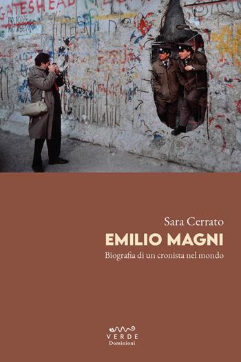 Emilio Magni. Biografia di un cronista nel mondo - Sara Cerrato - Libro Dominioni 2026 | Libraccio.it