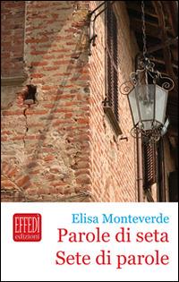 Parole di seta. Sete di parole - Elisa Monteverde - Libro Edizioni Effedì 2014 | Libraccio.it