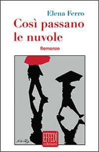 Così passano le nuvole - Elena Ferro - Libro Edizioni Effedì 2014 | Libraccio.it