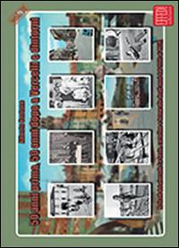 50 anni prima, 50 anni dopo a Vercelli e dintorni. Articoli del giornale La Sesia, cartoline e fotografie degli anni dal 1956 al 1959. Vol. 2 - Alberto Bertone - Libro Edizioni Effedì 2014 | Libraccio.it