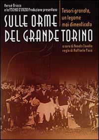 Sulle orme del grande Torino. Tesori granata, un legame mai dimenticato. DVD - Hervé Bricca, Renato Tavella - Libro Edizioni Effedì 2014 | Libraccio.it
