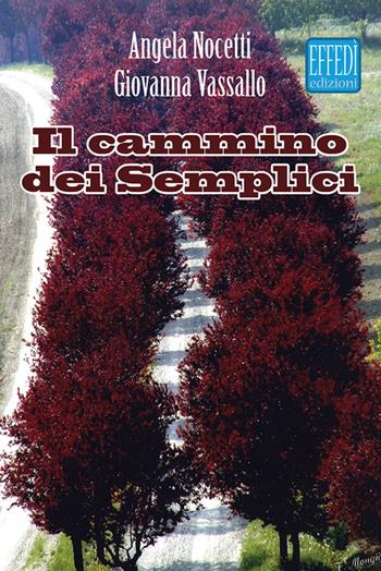 Il cammino dei semplici - Giovanna Vassallo, Angela Nocetti - Libro Edizioni Effedì 2015 | Libraccio.it