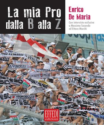 La mia pro dalla B alla Z - Enrico De Maria - Libro Edizioni Effedì 2015 | Libraccio.it