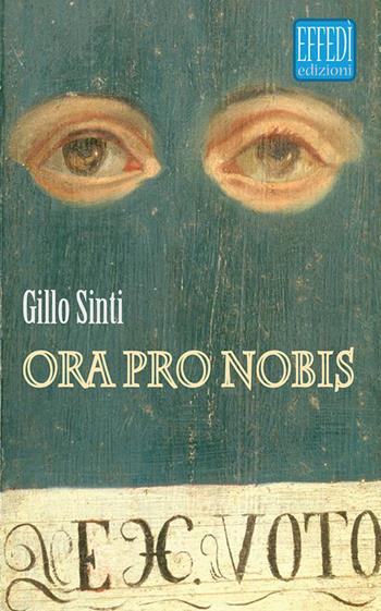 Ora pro nobis - Gillo Sinti - Libro Edizioni Effedì 2016 | Libraccio.it
