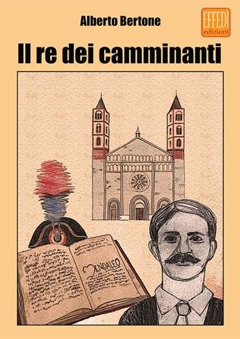 Il re dei camminanti - Alberto Bertone - Libro Edizioni Effedì 2016 | Libraccio.it