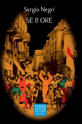 Se otto ore - Sergio Negri - Libro Edizioni Effedì 2016 | Libraccio.it