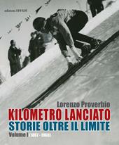 Kilometro lanciato. Storie oltre il limite. Vol. 1: 1867-1968.