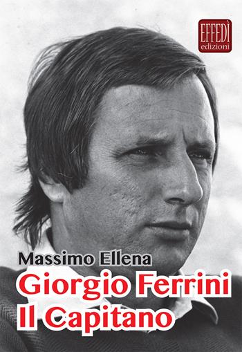 Giorgio Ferrini. Il Capitano - Massimo Ellena - Libro Edizioni Effedì 2017 | Libraccio.it