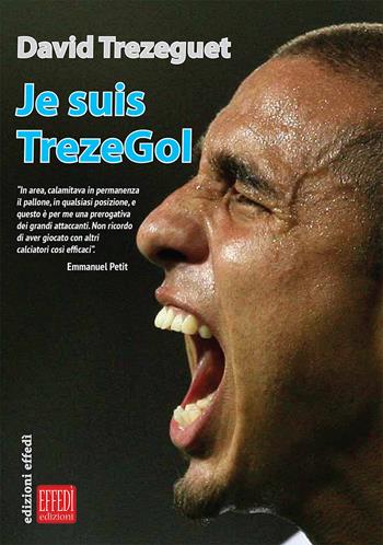 Je suis Trezegol - David Trezeguet - Libro Edizioni Effedì 2017 | Libraccio.it