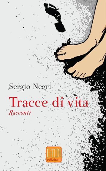 Tracce di vita - Sergio Negri - Libro Edizioni Effedì 2017 | Libraccio.it