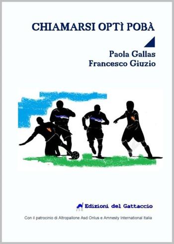 Chiamarsi Optì Pobà - Paola Gallas, Francesca Giuzio - Libro Edizioni del Gattaccio 2016, Racconti di sport | Libraccio.it